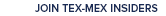 Sign Up for Tex-Mex Insiders